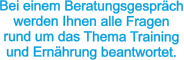 Bei einem Beratungsgespräch werden Ihnen alle Fragen rund um das Thema Training  und Ernährung beantwortet.